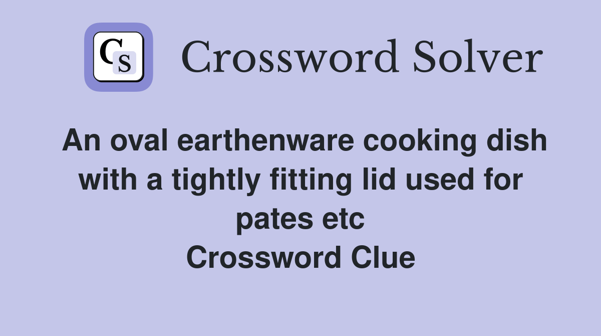 An oval earthenware cooking dish with a tightly fitting lid used for